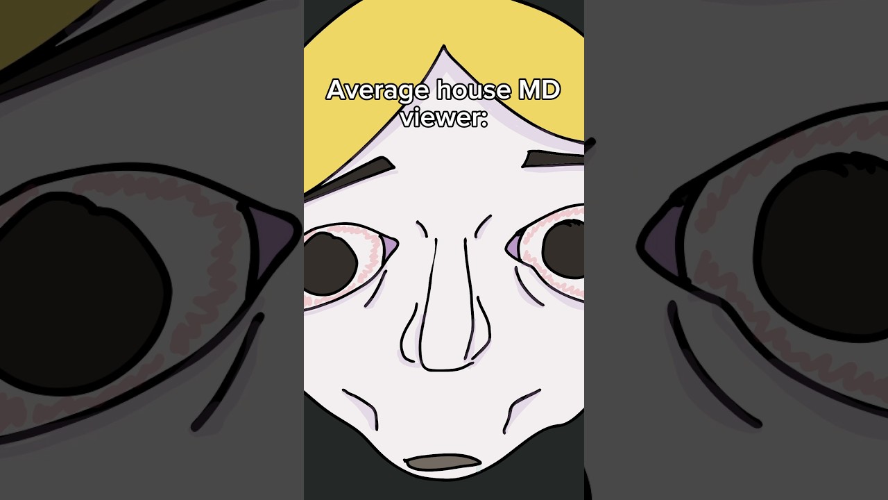 Average House MD viewer (me) 