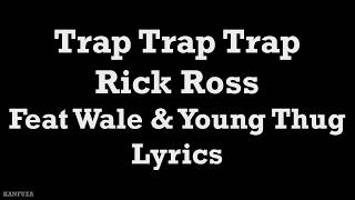 Rick Ro$$ - Trap Trap Trap Lyrics (Wale & Young Thug)