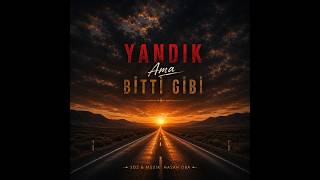 Yandık Ama Bitti Gibi