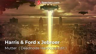 Harris & Ford x Jebroer - Mutter ( Deadnoize Hardcore Edit ).