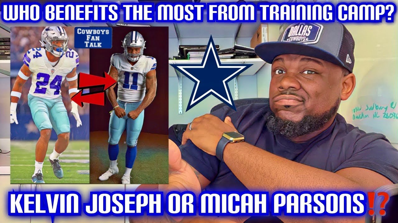 Dallas Cowboys Which player benefits the most from training Camp…Kelvin Joseph or Micah Parsons?