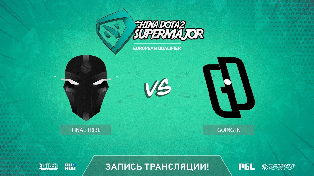 Final Tribe vs Going In, China Super Major EU Qual, game 2 [GodHunt]