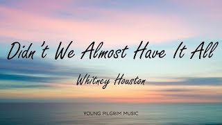 Video thumbnail of "Whitney Houston - Didn't We Almost Have It All (Lyrics)"