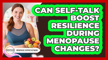 Can Self-Talk Boost Resilience During Menopause Changes?