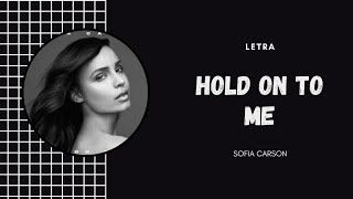 HOLD ON TO ME - SOFIA CARSON (LETRA) Resimi