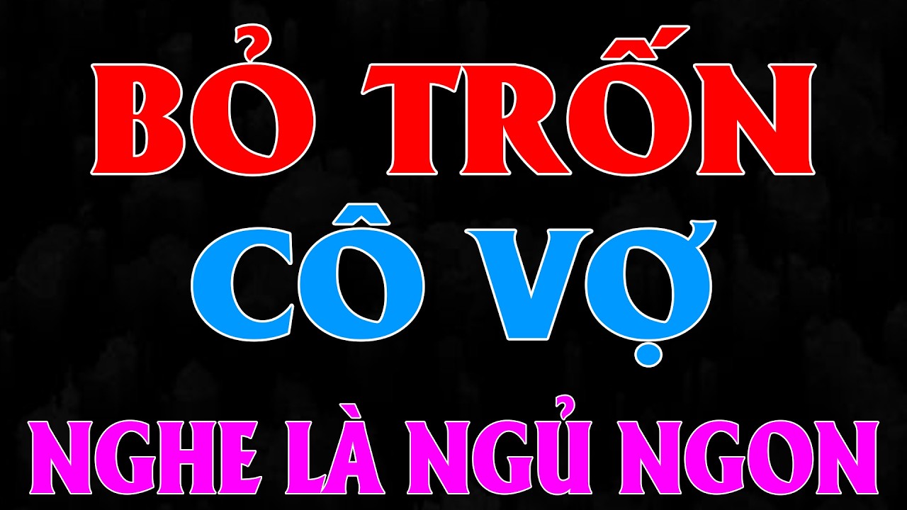 TRÙM THẾ GIỚI NGẦM BỎ TRỐN CÔ VỢ MAI MỐI Trọn Bộ - Truyện Ngôn Tình Triệu Người Mê
