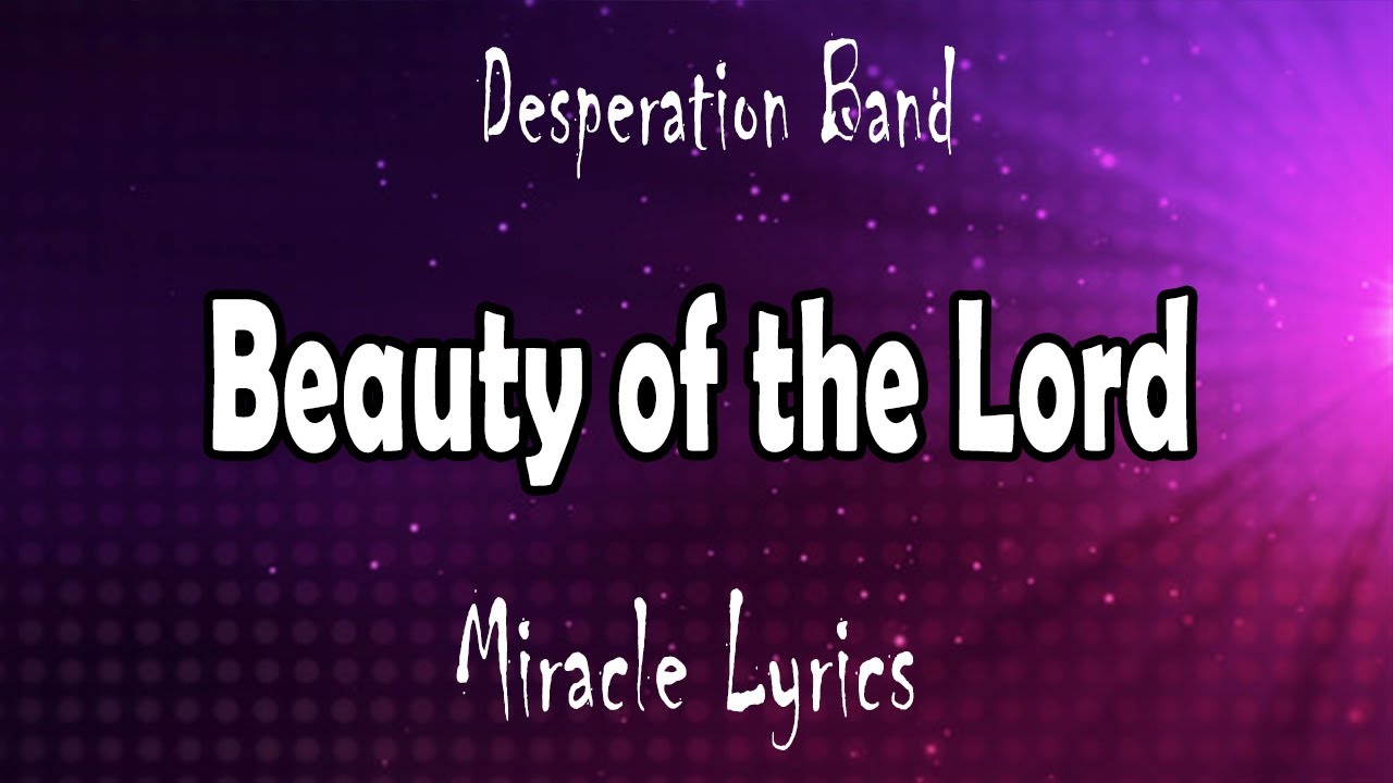 Desperation Band Beauty of the Lord (Lyrics) YouTube