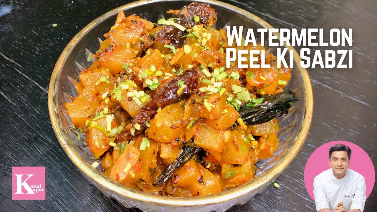 Watermelon ki Sabji | Watermelon Ke Chilke Ki Sabji | Summer Recipe | Kunal Kapur Recipes | Kunal Kapoor