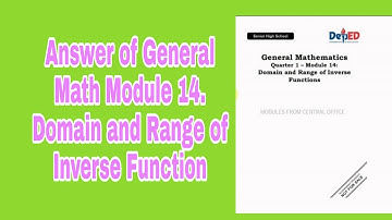 Finding Domain and Range of Inverse Function: Answer of General Math Module 14 Assessment