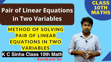 Method of Solving Pair of Linear Equations in Two Variables : K C Sinha Class 10th Math