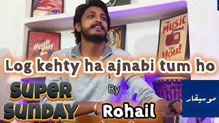 Log Kehty Ha Ajnabi Tum Ho Mosiqar Super Sunday Season 2 Rohail Rafiq