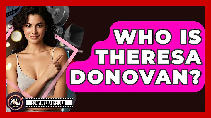 Who Is Theresa Donovan? - Soap Opera Insider