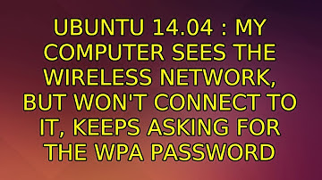 Ubuntu 14.04 : My computer sees the wireless network, but won
