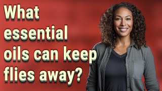What essential oils can keep flies away?