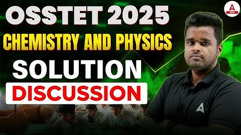 OSSTET Answer Key 2025 | OSSTET Chemistry and Physics Answer key & Solution