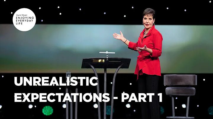 Unrealistic Expectations - Pt 1 | Enjoying Everyday Life | Joyce Meyer