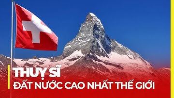 ĐẤT NƯỚC CAO NHẤT THẾ GIỚI, TOP GIÀU NHẤT - THUỴ SĨ - XỨ SỞ ĐỒNG HỒ, NGÂN HÀNG