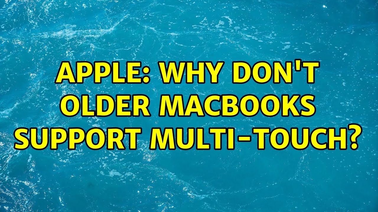 Why Don T Macbooks Have Touch Screens Apple: Why don't older Macbooks support multi-touch? (2 Solutions