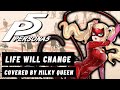 Persona 5 - Life Will Change || Covered by Milky Queen