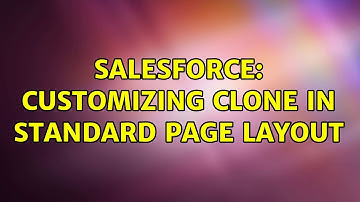 Salesforce: Customizing Clone in Standard Page Layout (2 Solutions!!)