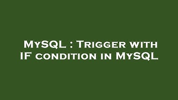 MySQL : Trigger with IF condition in MySQL