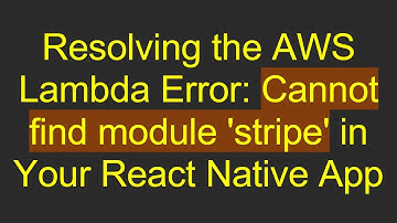 Resolving the AWS Lambda Error: Cannot find module 