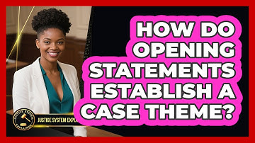 How Do Opening Statements Establish A Case Theme? - Justice System Explained