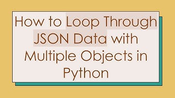How to Loop Through JSON Data with Multiple Objects in Python
