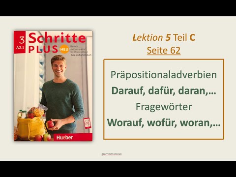 DARAN, DAFÜR, ...WORAN, WOFÜR,... PRÄPOSITIONALADVERBIEN. Schritte Plus Neu 3, Lektion 5, Teil C