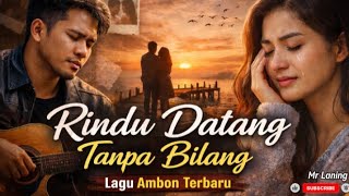 Lagu Ambon Terbaru 🎹 Rindu Datang Tanpa Bilang 🎤 Mr Laning