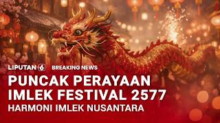🔴BREAKING NEWS | Puncak Perayaan Imlek Festival 2577, Harmoni Imlek Nusantara