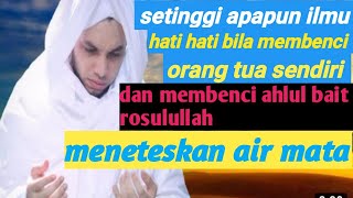 SETINGGI APAPUN ILMU HATI HATI MENETES AIR MATA | HABIB HUSEN BA'AGIL