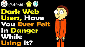 Dark Web Users, ave you ever felt in Danger using it? (r/ Ask Reddit Top Comments and Stories)