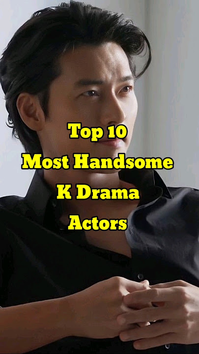 Top 10 Most Handsome Korean Actors