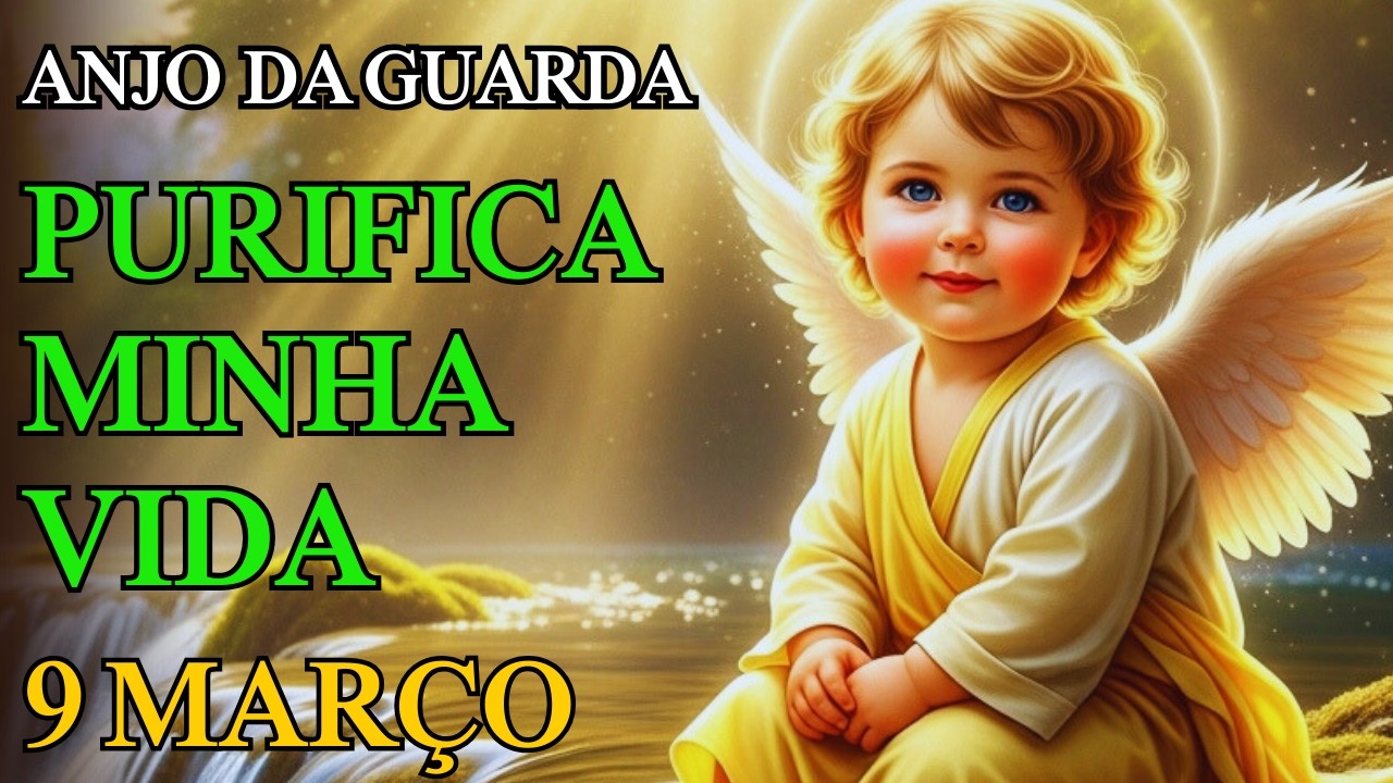 ORAÇÃO DE PURIFICAÇÃO ESPIRITUAL | ANJO DA GUARDA LIMPA SUA VIDA E PROTEGE SUA SEMANA