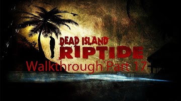Dead Island Riptide Walkthrough Part 17: Smugglers
