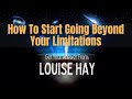 ✨|| Louise Hay ‑ How To Start Going Beyond Your Limitations