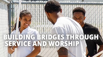 Building Bridges Through Service and Worship