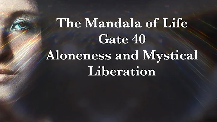 The Mandala of Life/Episode 39/ Gate 40/Aloneness ...
