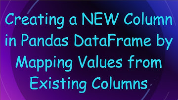 Creating a NEW Column in Pandas DataFrame by Mapping Values from Existing Columns
