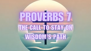 The Call to Stay on Wisdom's Path | A Peaceful Reflection on Proverbs 7