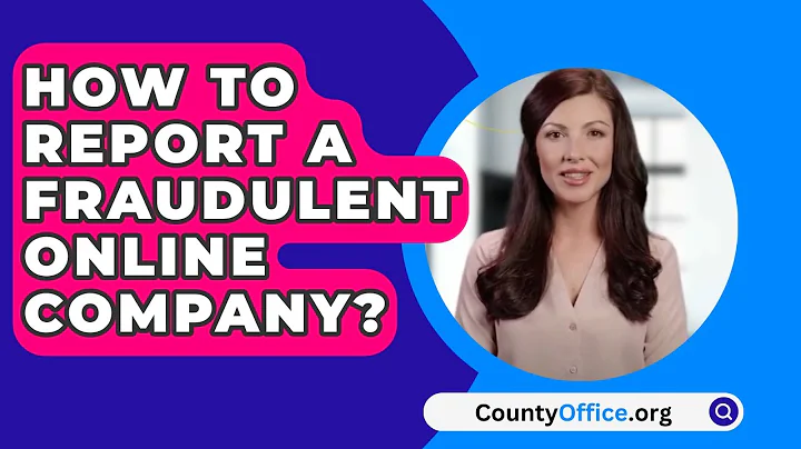 How To Report A Fraudulent Online Company? - CountyOffice.org