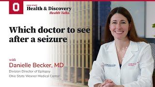 Which doctor to see after a seizure | Ohio State Medical Center