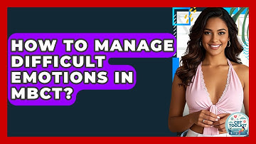How To Manage Difficult Emotions In MBCT? - CBT Toolkit