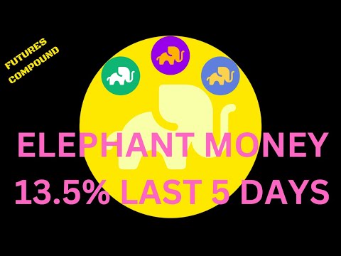 ELEPHANT MONEY 13.5% IN LAST 5 DAYS. WOW