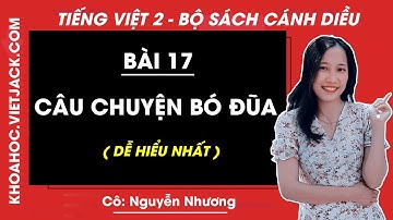 Tiếng Việt lớp 2 Cánh diều - Câu chuyện bó đũa - trang 138 - Bài 17 - Cô Nhương (DỄ HIỂU NHẤT)