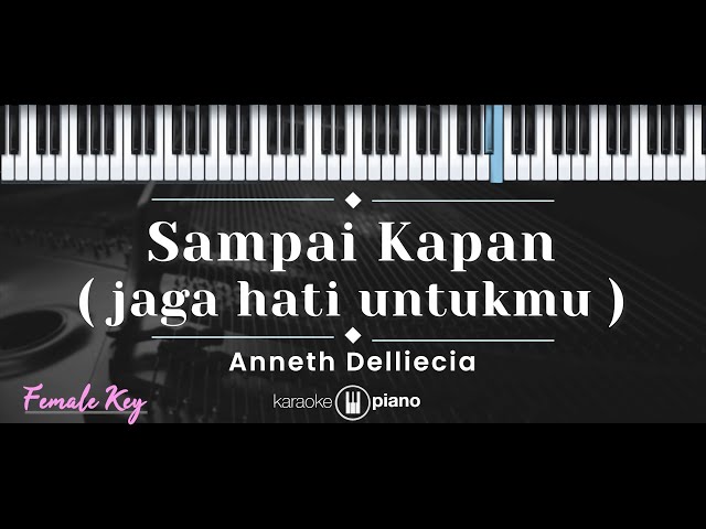 Sampai Kapan (Jaga Hati Untukmu) – Anneth Delliecia (KARAOKE PIANO - FEMALE KEY) class=