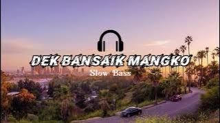 DJ DEK BANSAIK MANGKO TABUANG SLOW BASS FULL ALBUM DJ SIDUK VIRAL TIKTOK MENGKANE STYLE