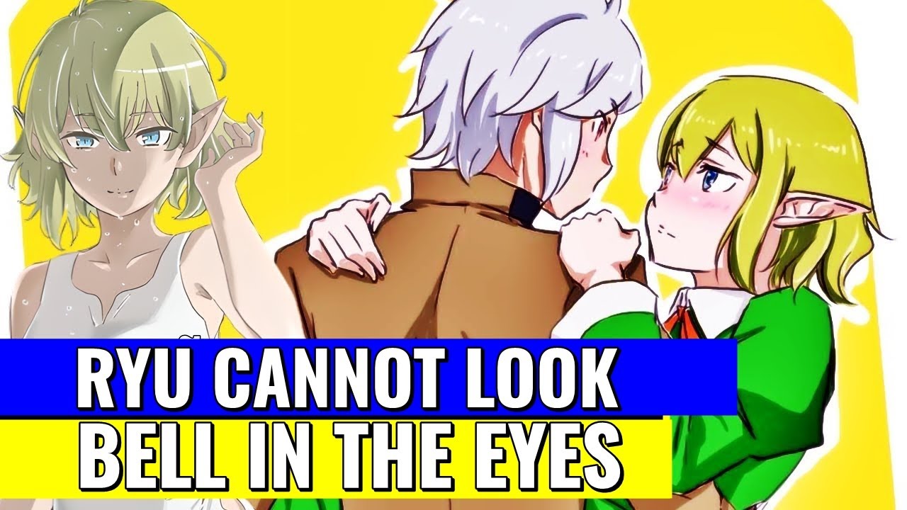 DANMACHI CUTTING: RYU CAN'T LOOK BELL IN THE EYES, RYU TURNS RED NEAR ...