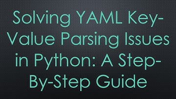 Solving YAML Key-Value Parsing Issues in Python: A Step-By-Step Guide